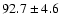 $ 92.7 \pm 4.6$