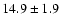 $ 14.9 \pm 1.9$