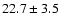 $ 22.7 \pm 3.5$
