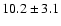 $ 10.2 \pm 3.1$
