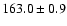 $ 163.0 \pm 0.9$