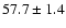 $ 57.7 \pm 1.4$