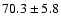$ 70.3 \pm 5.8$
