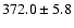 $ 372.0 \pm 5.8$