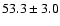 $ 53.3 \pm 3.0$