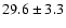 $ 29.6 \pm 3.3$