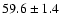 $ 59.6 \pm 1.4$