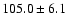 $ 105.0 \pm 6.1$