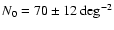 $N_0 = 70 \pm 12~{\rm deg^{-2}}$