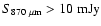$S_{870~\mu {\rm m}} > 10~{\rm mJy}$