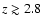 $z \gtrsim 2.8$