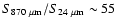 $S_{870~\mu {\rm m}}/S_{24~\mu {\rm m}} \sim 55 $