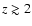 $z \gtrsim 2$