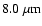 $8.0~\mu {\rm m}$