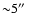 ${\sim}5\hbox{$^{\prime\prime}$ }$