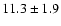 $11.3\pm1.9$