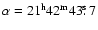 $\alpha = 21^{\rm h}42^{\rm m}43\hbox{$.\!\!^{\rm s}$ }7$