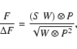 \begin{displaymath}\frac{F}{\Delta F} =
\frac{(S\ W) \otimes P}{\sqrt{W \otimes P^2}},
\end{displaymath}
