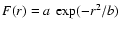 $F(r) = a\ \exp(-r^2/b)$
