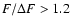 ${F}/{\Delta F} > 1.2$
