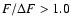 ${F}/{\Delta F} > 1.0$