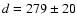$d = 279\pm20$