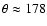 $\theta \approx 178$