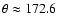 $\theta \approx 172.6$