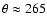 $\theta \approx 265$