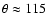 $\theta \approx 115$