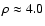 $\rho \approx 4.0$