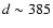 $d \sim 385$