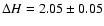 $\Delta H = 2.05 \pm 0.05$