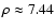 $\rho \approx
7.44$