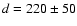 $d=220\pm50$