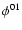 $\phi^{01}$