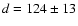 $d = 124\pm13$