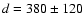 $d = 380 \pm 120$