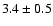 $3.4 \pm 0.5$