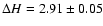 $\Delta H = 2.91\pm 0.05$