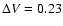 $\Delta V = 0.23$
