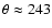 $\theta \approx 243$