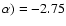 $\alpha) = -2.75$