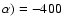 $\alpha) = -400$