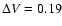 $\Delta V = 0.19$