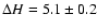 $\Delta H = 5.1 \pm 0.2$