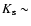 $K_{\rm s} \sim$