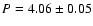 $P = 4.06\pm 0.05$