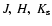 $J,~H,~K_{\rm s}$