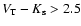 $V_{\rm T}-K_{\rm s} > 2.5$